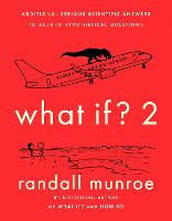 What If?2: Additional Serious Scientific Answers to Absurd Hypothetical Questions