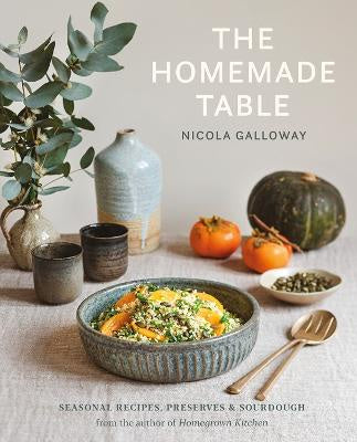 Homemade Table The: Seasonal recipes, preserves and sourdough