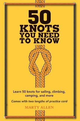 50 Knots You Need to Know: Learn 50 Knots for Sailing, Climbing, Camping, and More