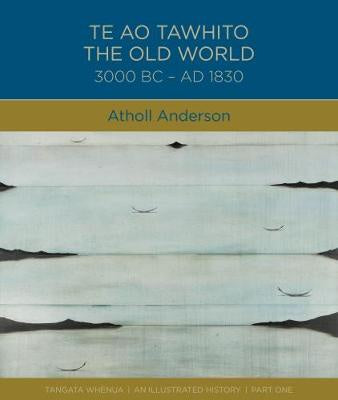 Te Ao Tawhito: The Old World 3000 BC- AD 1830