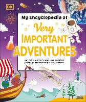 My Encyclopedia of Very Important Adventures: For little learners who love exciting journeys and incredible discoveries