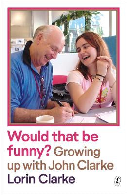 Would that be funny?: Growing up with John Clarke