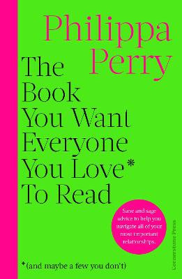 The Book You Want Everyone You Love* To Read *(and maybe a few you don't): FROM THE MILLION-COPY BESTSELLING AUTHOR