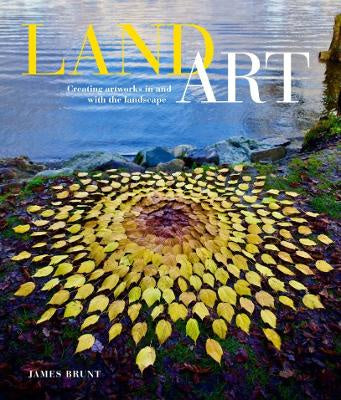 Land Art: Creating Artworks in and with the Landscape