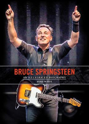 Bruce Springsteen: An Illustrated Biography (hardback)