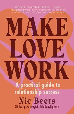 Make Love Work: A Practical Guide to Relationship Success