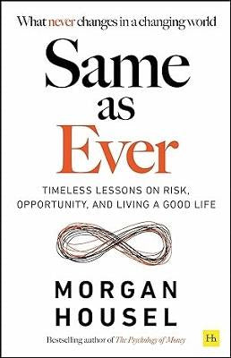 Same as Ever: Timeless Lessons on Risk, Opportunity and Living a Good Life