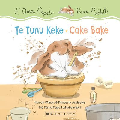 Run, Rabbit: Cake Bake / E Oma, Rāpeti: Te Tunu Keke (Bilingual Edition)