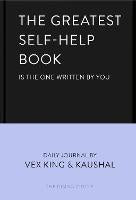 The Greatest Self-Help Book (is the one written by you): A Daily Journal for Gratitude, Happiness, Reflection and Self-Love