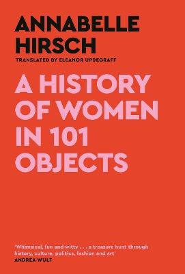 A History of Women in 101 Objects: A walk through female history